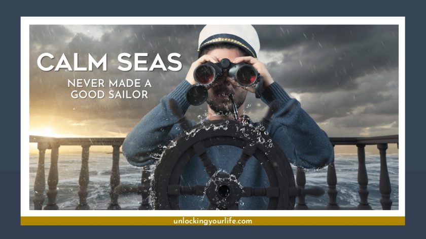 Calm Seas Never Made a Good Sailor