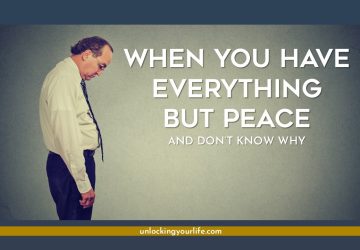When You Have Everything But Peace and Don’t Know Why